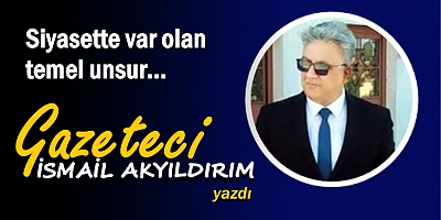 Siyasette var olan temel unsur...