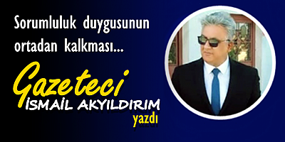 Sorumluluk duygusunun ortadan kalkması...