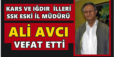 SSK ESKİ İL MÜDÜRÜ ALİ AVCI VEFAT ETTİ