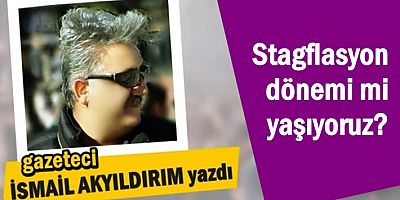 Stagflasyon dönemi mi yaşıyoruz?