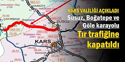 Susuz - Boğatepe - Göle karayolu tır trafiğine kapatıldı