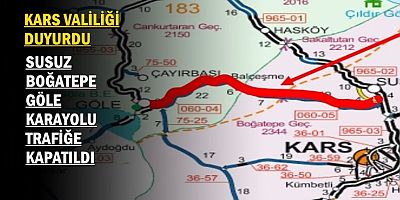 SUSUZ, BOĞATEPE, GÖLE KARAYOLU TRAFİĞE KAPATILDI