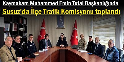 Susuz’da İlçe Trafik Komisyonu toplandı