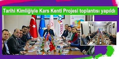 Tarihi Kimliğiyle Kars Kenti Projesi toplantısı yapıldı