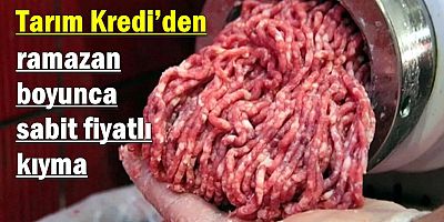 Tarım Kredi’den ramazan boyunca sabit fiyatlı kıyma