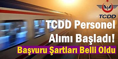 TCDD Personel Alımı Başladı! Başvuru Şartları Belli Oldu