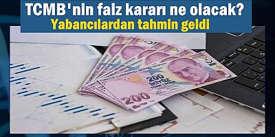 TCMB'nin faiz kararı ne olacak? Yabancılardan tahmin geldi