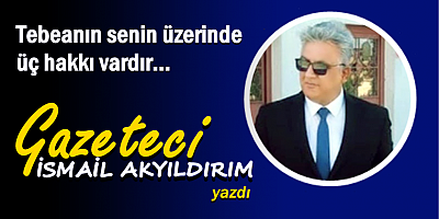 Tebeanın senin üzerinde üç hakkı vardır...