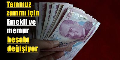 Temmuz zammı için emekli ve memur hesabı değişiyor