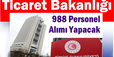 Ticaret Bakanlığı 988 Personel Alımı Yapacak