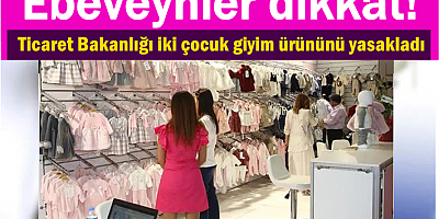Ticaret Bakanlığı iki çocuk giyim ürününü yasakladı