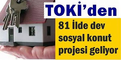 TOKİ’den 81 İlde dev sosyal konut projesi geliyor