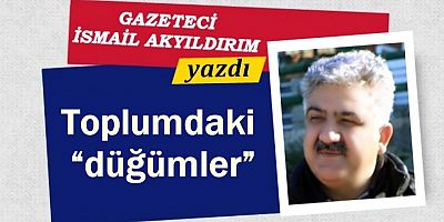 Toplumdaki “düğümler”