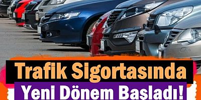 Trafik Sigortasında Yeni Dönem Başladı!