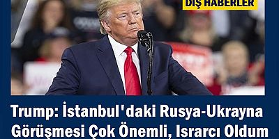 Trump: Rusya-Ukrayna Görüşmesi Çok Önemli