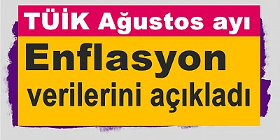 TÜİK Ağustos ayı enflasyon verilerini açıkladı