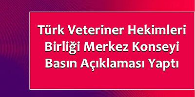 Türk Veteriner Hekimleri Birliği Merkez Konseyi Basın açıklaması yaptı