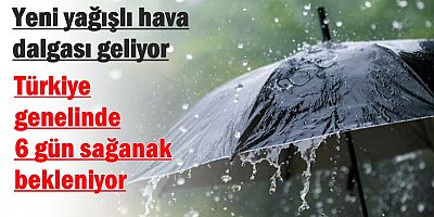 Türkiye genelinde 6 gün sağanak bekleniyor