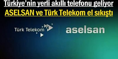 Türkiye’nin yerli akıllı telefonu geliyor