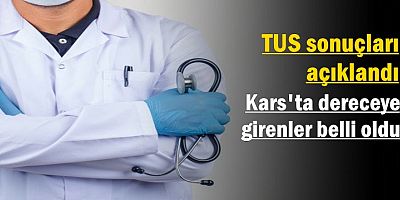 TUS sonuçları açıklandı, Kars'ta dereceye girenler belli oldu