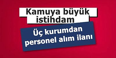 Üç kurumdan personel alım ilanı