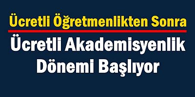 Ücretli Akademisyenlik Dönemi Başlıyor