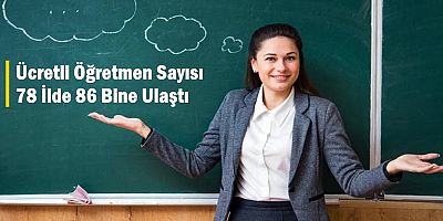 Ücretli Öğretmen Sayısı 78 İlde 86 Bine Ulaştı