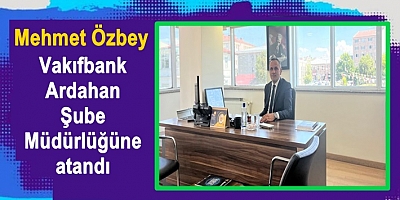 Vakıfbank Ardahan Şube Müdürlüğüne Mehmet Özbey atandı