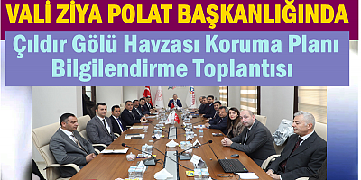 Vali Polat Başkanlığında Çıldır Gölü Havzası Toplantısı Gerçekleşti