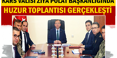 VALİ POLAT BAŞKANLIĞINDA HUZUR TOPLANTISI GERÇEKLEŞTİ