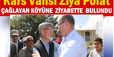 VALİ POLAT, ÇAĞLAYAN KÖYÜNE ZİYARETTE BULUNDU