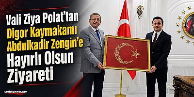VALİ POLAT'DAN KAYMAKAN ZENGİNE HAYIRLI OLSUN ZİYERETİ