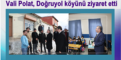 Vali Polat, Doğruyol Köyünü ziyaret etti
