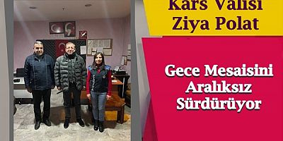 Vali Polat Gece Mesaisini Aralıksız Sürdürüyor