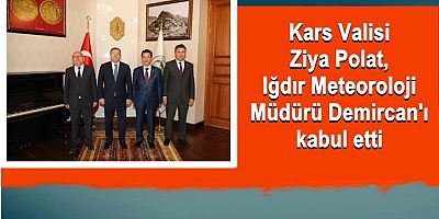 Vali Polat, Iğdır Meteoroloji Müdürü Demircan'ı kabul etti