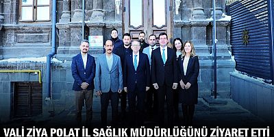 VALİ POLAT, İL SAĞLIK MÜDÜRLÜĞÜNÜ ZİYARET ETTİ