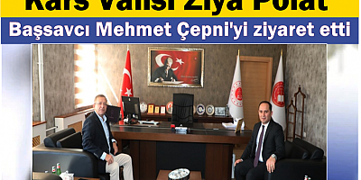 Vali Ziya Polat, Başsavcı Mehmet Çepni'yi ziyaret etti