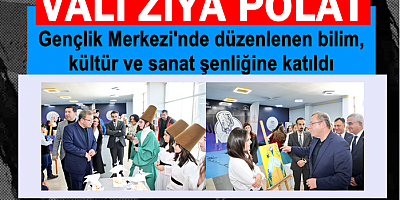 VALİ ZİYA POLAT GENÇLİK MERKEZİNDE DÜZENLENEN ŞENLİĞE KATILDI