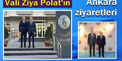 Vali Ziya Polat'ın Ankara ziyaretleri