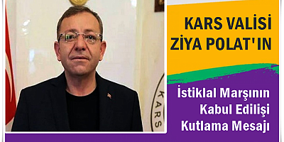 Vali Ziya Polat'ın İstiklal Marşının Kabul Edilişi Kutlama Mesajı