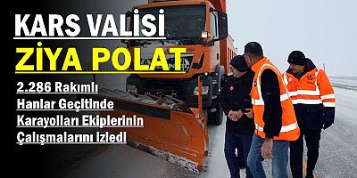 VALİ ZİYA POLAT, KARAYOLLARININ ÇALIŞMALARINI İNCELEDİ