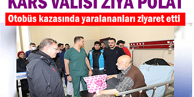 VALİ ZİYA POLAT, KAZADA YARALANANLARI ZİYARET ETTİ