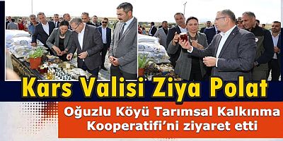 Vali Ziya Polat, Oğuzlu Köyü Tarımsal Kalkınma Kooperatifini ziyaret etti