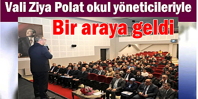 Vali Ziya Polat okul yöneticileriyle bir araya geldi