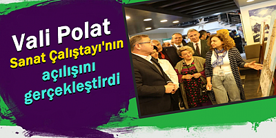 Vali Ziya Polat, Sanat Çalıştayı'nın açılışını gerçekleştirdi