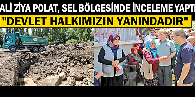 VALİ ZİYA POLAT SEL BÖLGESİNDE İNCELEMELERDE BULUNDU