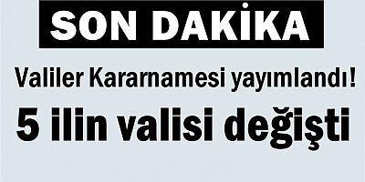 Valiler Kararnamesi yayımlandı! 5 ilin valisi değişti