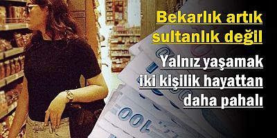 Yalnız yaşamak iki kişilik hayattan daha pahalı