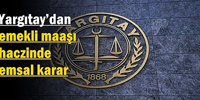 Yargıtay’dan emekli maaşı haczinde emsal karar