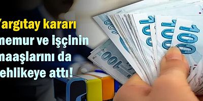 Yargıtay kararı memur ve işçinin maaşlarını da tehlikeye attı